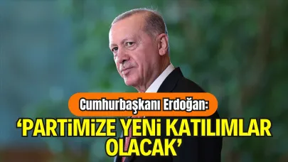 Erdoğan: "Partimize Yeni Katılımlar Olacak"