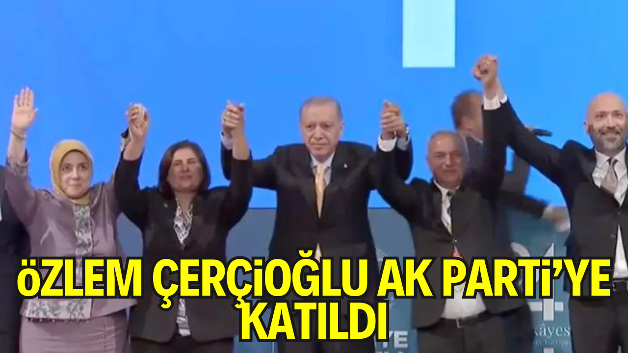 Özlem Çerçioğlu AK Parti’ye Katıldı