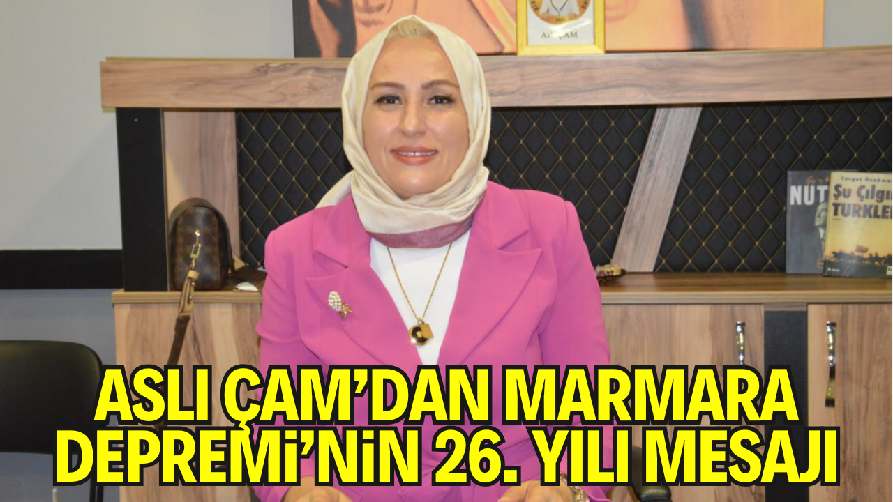 Engelliler ve Yardımlaşma Derneği Başkanı Aslı Çam, 17 Ağustos 1999 tarihinde yaşanan "Marmara Depremi"nin 26. yıl dönümü dolayısıyla bir mesaj yayımladı