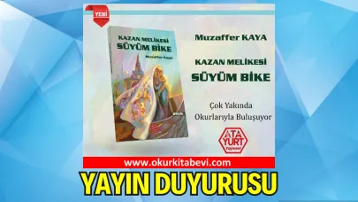 YAYIN DUYURUSU: “Kazan Melikesi Süyüm Bike” – Muzaffer Kaya’nın Vasiyet Eseri Yayımlandı
