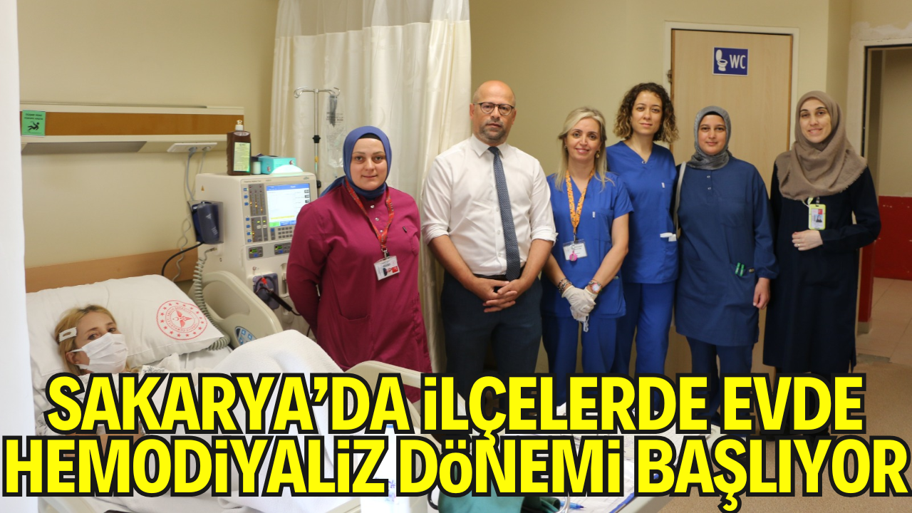 Sakarya’da İlçelerde Evde Hemodiyaliz Dönemi Başlıyor