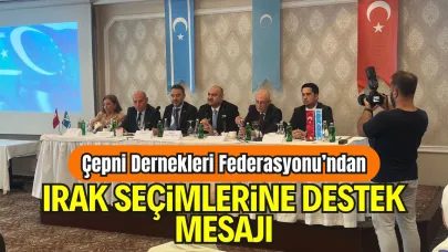 Çepni Dernekleri Federasyonu’ndan Irak Seçimlerine Destek Mesajı