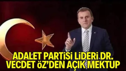 Adalet Partisi Genel Başkanı Dr. Vecdet Öz'den Açık Mektup