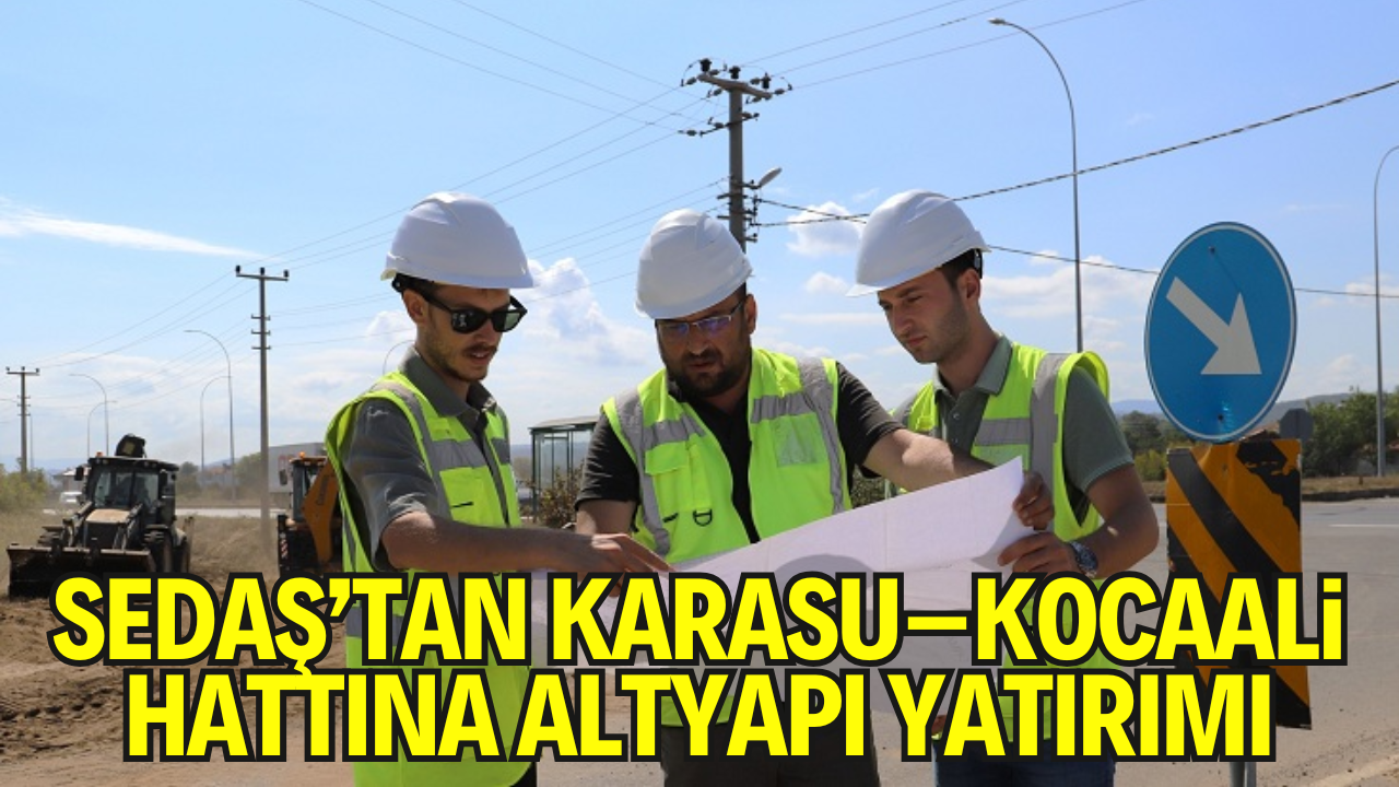 SEDAŞ’tan Karasu–Kocaali hattına 136 milyon TL’lik altyapı yatırımı