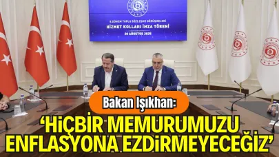 Bakan Işıkhan: "Hiçbir Memurumuzu Enflasyona Ezdirmeyeceğiz"