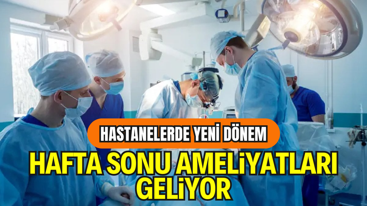 Kamu Hastanelerinde Akşam ve Hafta Sonu Ameliyat Dönemi Başlıyor