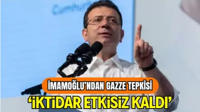 İmamoğlu’ndan Gazze Tepkisi: “İktidar Etkisiz Kaldı”
