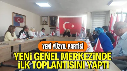 Yeni Yüzyıl Partisi Yeni Genel Merkezinde İlk Toplantısını Yaptı