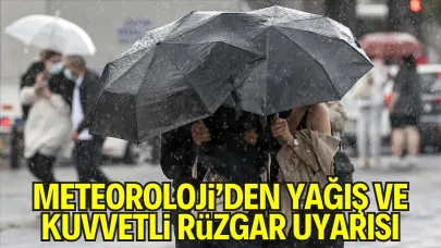 Meteoroloji’den Yağış ve Kuvvetli Rüzgâr Uyarısı