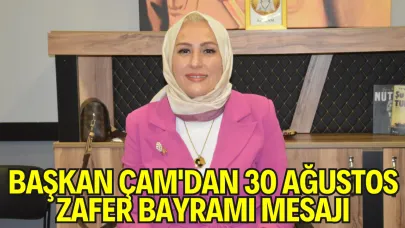 Başkan Çam'dan 30 Ağustos Zafer Bayramı Mesajı