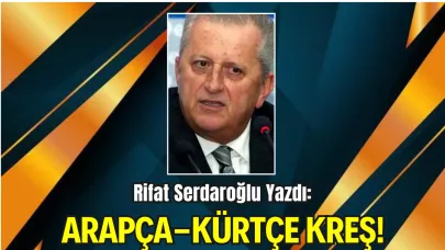 Doğru Parti Kurucu Genel Başkanı Rifat Serdaroğlu Yazdı: "Arapça-Kürtçe Kreş!"