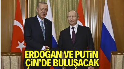 Erdoğan ile Putin 1 Eylül’de Çin’de bir araya geliyor
