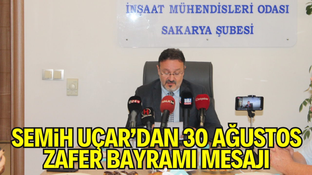 TMMOB İnşaat Mühendisleri Odası Sakarya Şube Başkanı Semih UÇAR'ın 30 Ağustos Zafer Bayramı Kutlama Mesajı