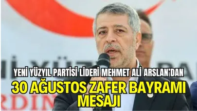 Yeni Yüzyıl Partisi Genel Başkanı Mehmet Ali Arslan’dan Zafer Bayramı Mesajı