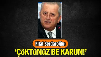 Doğru Parti Kurucu Genel Başkanı Rifat Serdaroğlu: “Çöktünüz Be Karun!”