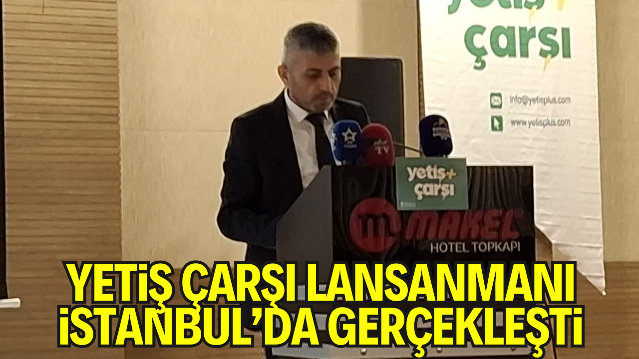 Yetiş Çarşı Lansanmanı İstanbul’da Gerçekleşti