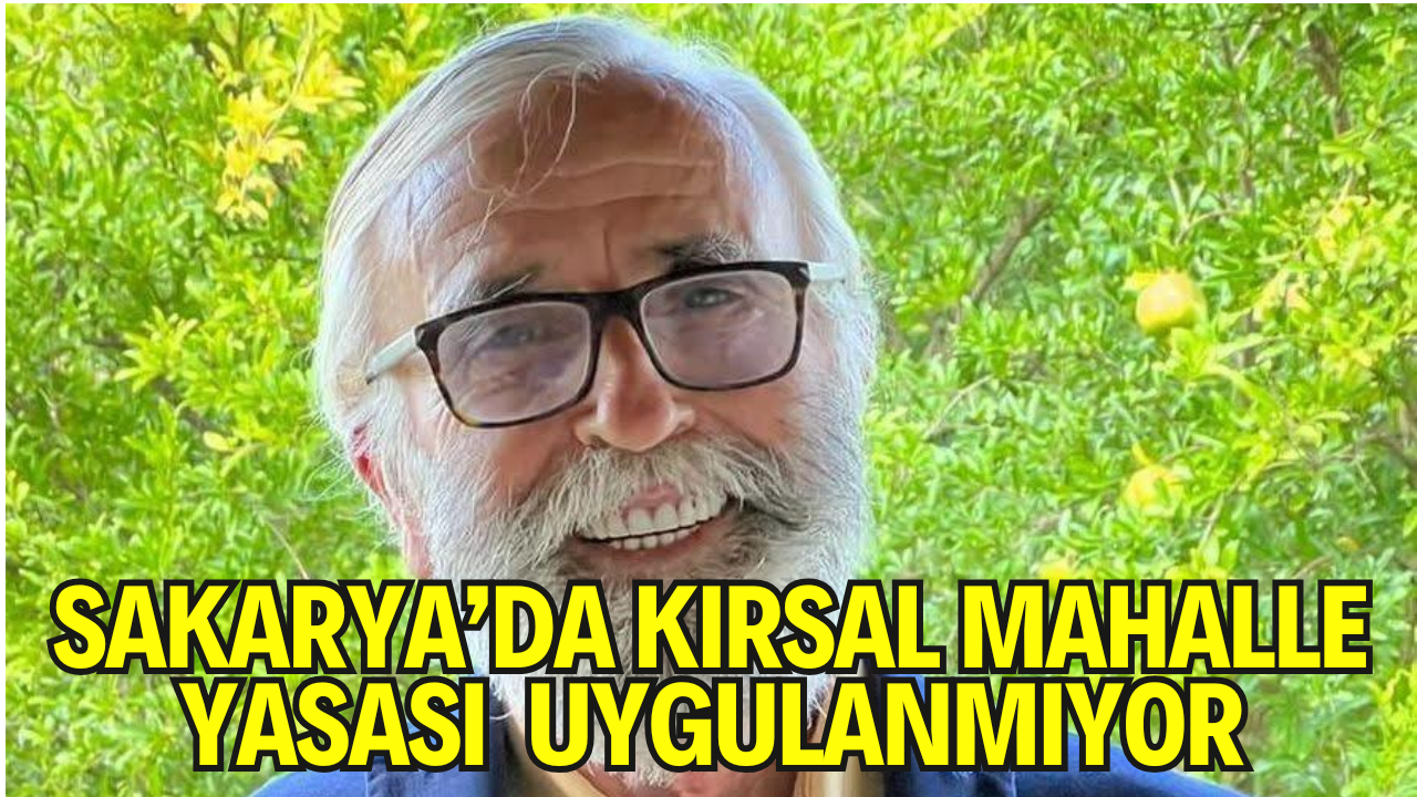 Bu Yasa Sakarya’ya Girmedi: Kırsal Mahalle Hakkı 5 Yıldır Askıda!