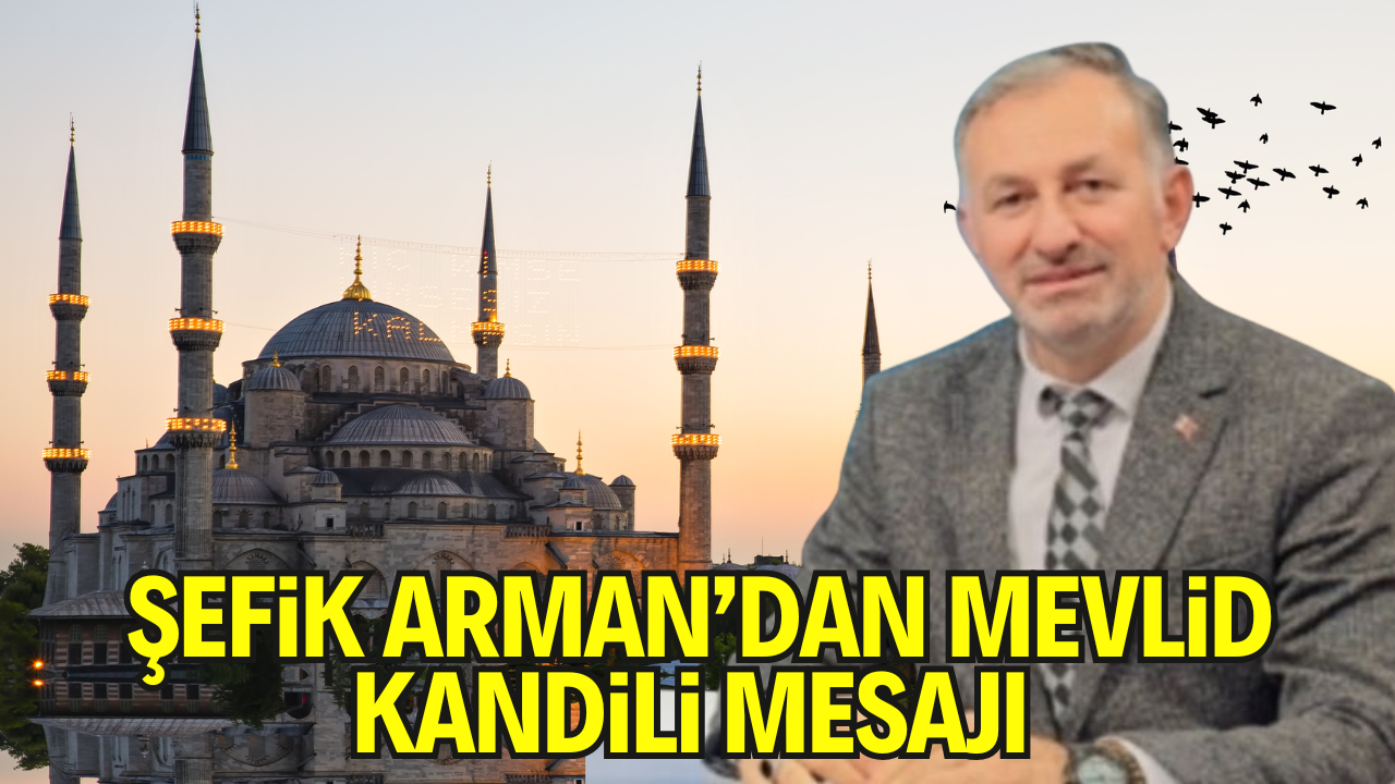 Ülke Postası Gazetesi İmtiyaz Sahibi Şefik Arman’dan Mevlid Kandili Mesajı