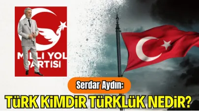 Millî Yol Partisi Kadın Kolları Basın Danışmanı Serdar Aydın: "Türk Kimdir, Türklük Nedir? "
