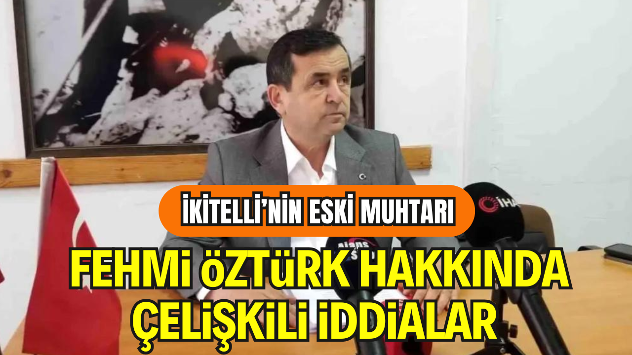 İkitelli’nin Eski Muhtarı Fehmi Öztürk Hakkında Çelişkili İddialar