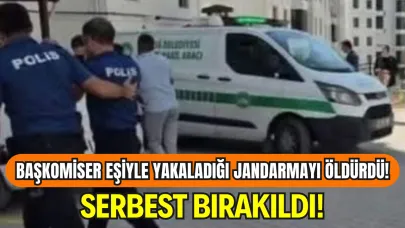 Eşiyle Yakaladığı Jandarmayı Öldüren Başkomiser Serbest! Adalet Bu Mu?