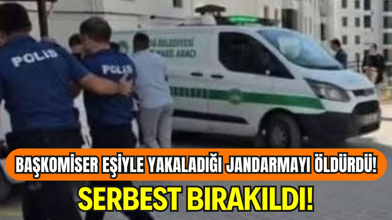 Eşiyle Yakaladığı Jandarmayı Öldüren Başkomiser Serbest! Adalet Bu Mu?