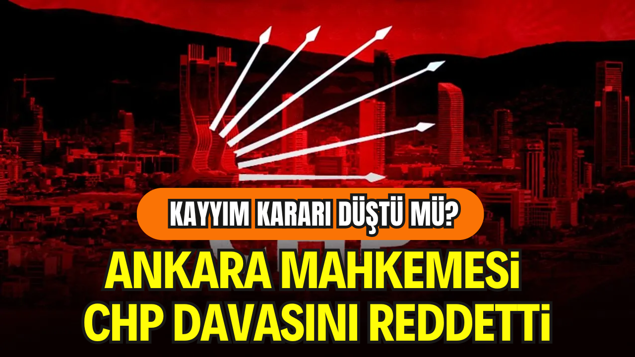CHP İstanbul İl Kongresi Davasında Yeni Karar: İptal Talebi Reddedildi