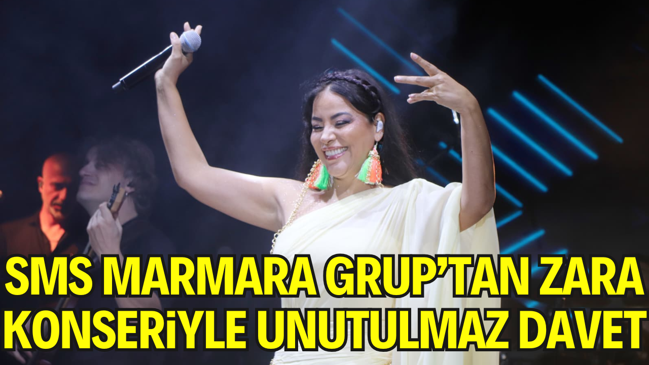 SMS Marmara Grup’tan Zara Konseriyle Unutulmaz Davet