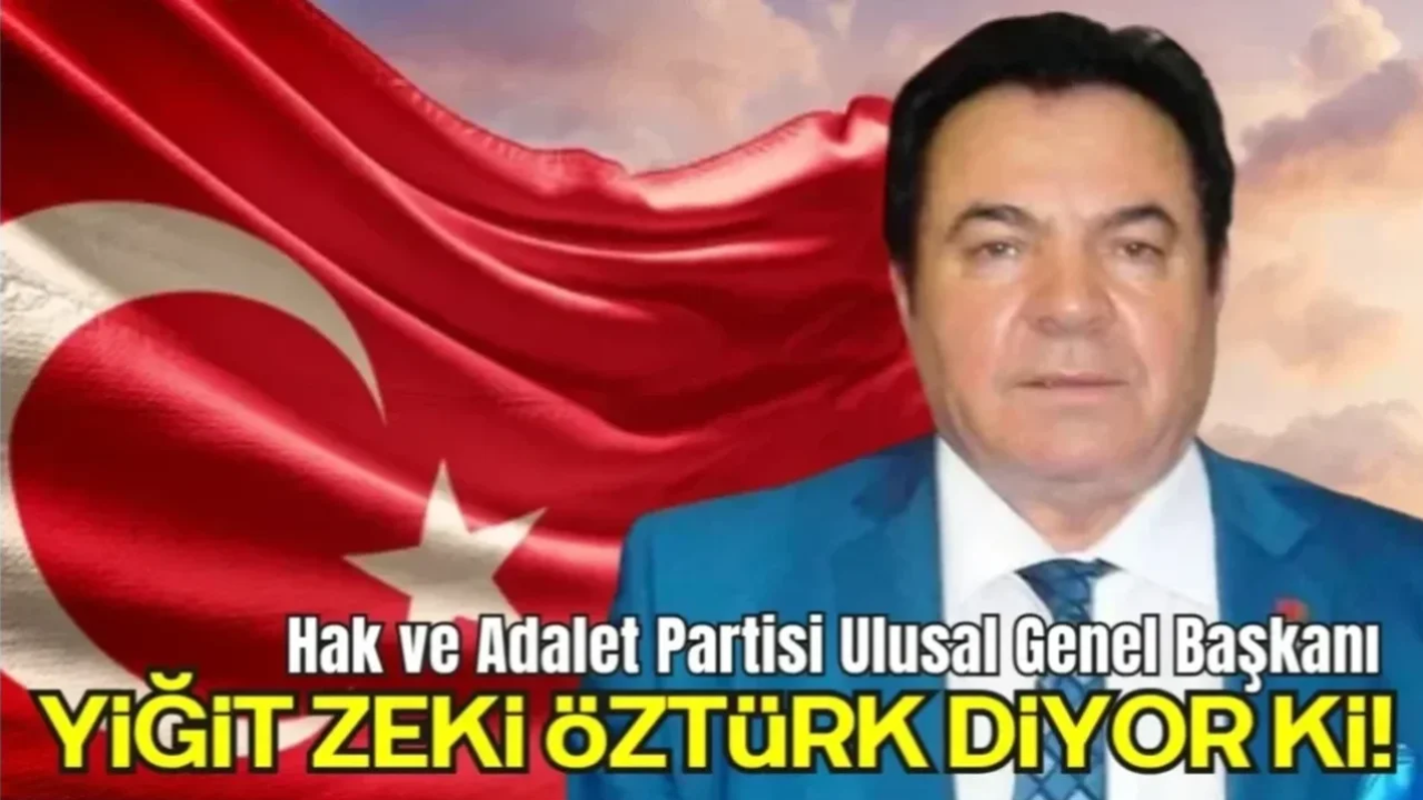 Hak ve Adalet Partisi Ulusal Genel Başkanı Yiğit Zeki Öztürk’ün Basın Açıklaması