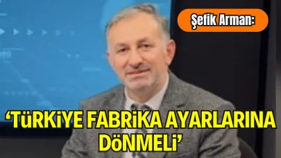 Şefik Arman’dan Çarpıcı Çıkış: “Türkiye Fabrika Ayarlarına Dönmeli”