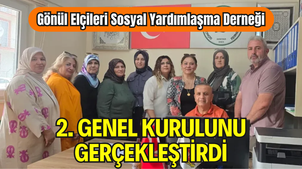 Gönül Elçileri Sosyal Yardımlaşma Derneği 2. Genel Kurulunu Gerçekleştirdi