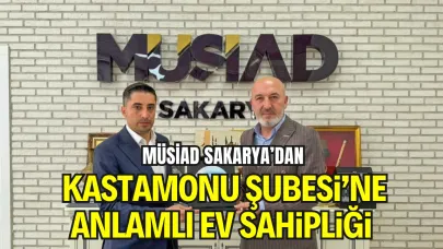 MÜSİAD Sakarya’dan Kastamonu Şubesi’ne anlamlı ev sahipliği
