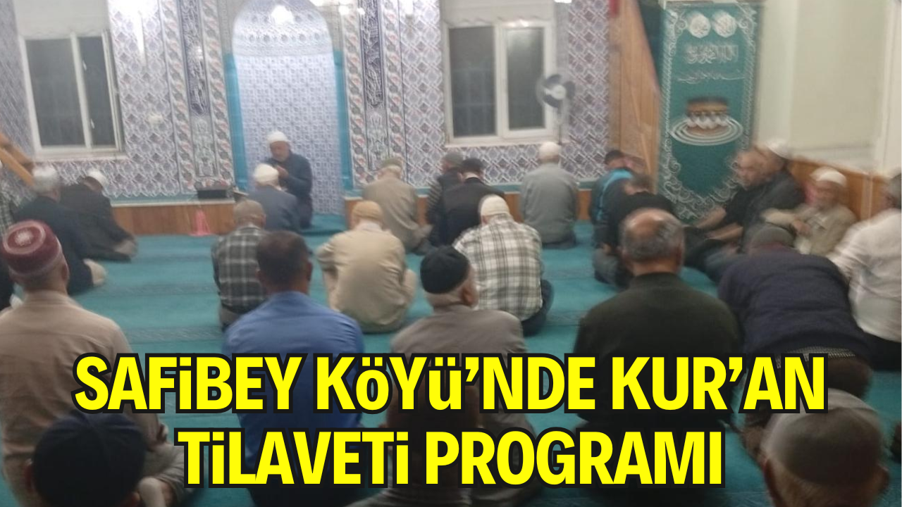 Geyve Safibey Köyü’nde Geçmişlerin Ruhuna Kur’an Tilaveti Programı