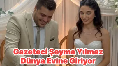 Gazeteci Şeyma Yılmaz Dünya Evine Giriyor.
