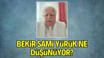 Bekir Sami YÜRÜK Ne Düşünüyor?