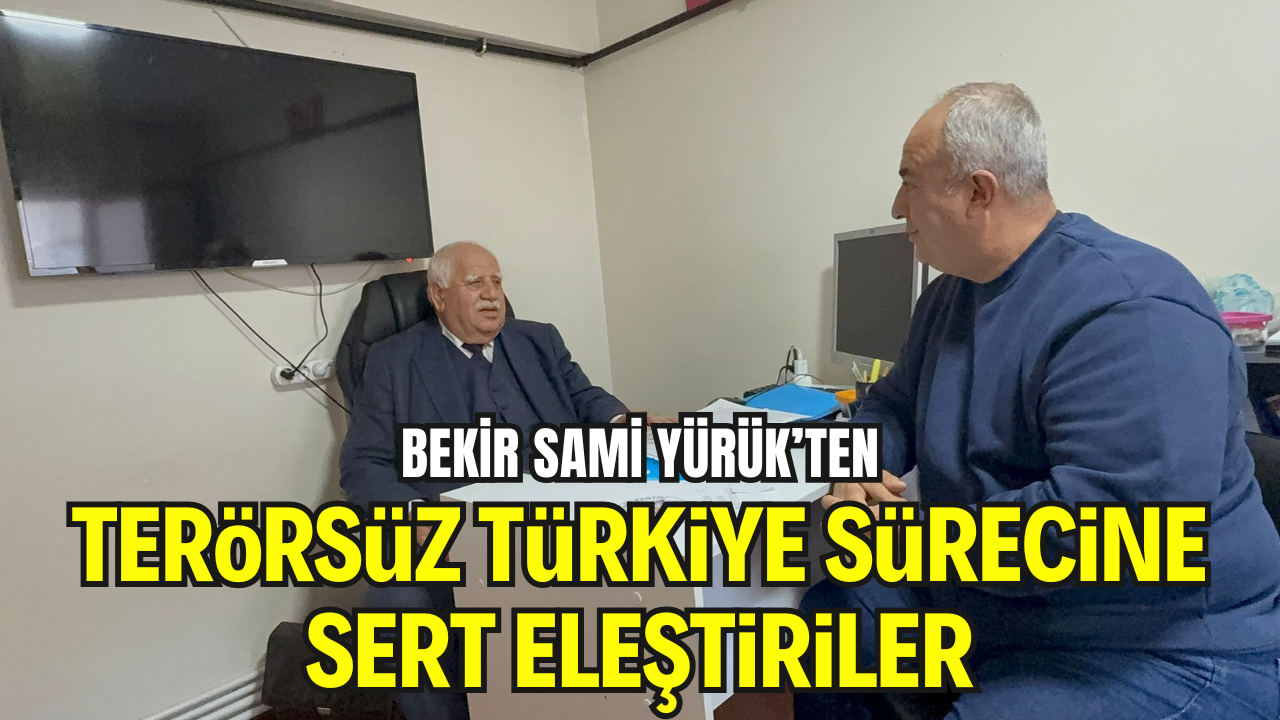 Yürük’ten “Terörsüz Türkiye” Sürecine Sert Eleştiriler