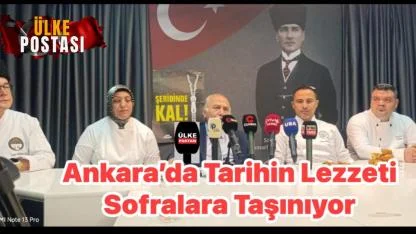 Ankara’da Tarihin Lezzeti Sofralara Taşınıyor.