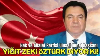 Hak ve Adalet Partisi Ulusal Genel Başkanı Yiğit Zeki Öztürk’ün Basın Açıklaması
