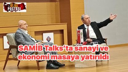 SAMİB Talks’ta sanayi ve ekonomi masaya yatırıldı.