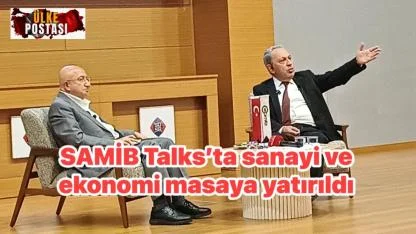 SAMİB Talks’ta sanayi ve ekonomi masaya yatırıldı.