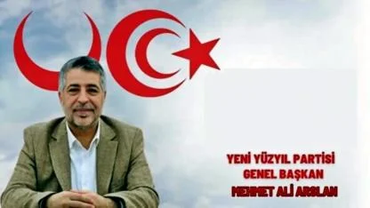 Yeni Yüzyıl Partisi Genel Başkanı Arslan’dan 29 Ekim Cumhuriyet Bayramı Mesajı