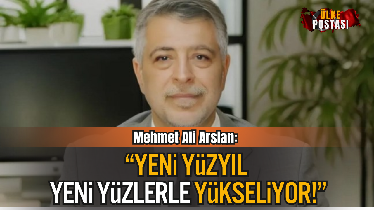 Yeni Yüzyıl Partisi Genel Başkanı Mehmet Ali Arslan: “Yeni Yüzyıl, Yeni Yüzlerle Başlıyor”
