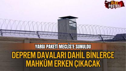 11. Yargı Paketi Meclis’e Sunuldu: Deprem Davaları Dahil Binlerce Mahkûm Erken Çıkacak
