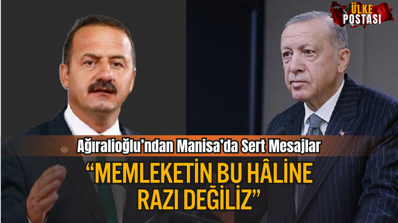 Ağıralioğlu’ndan Manisa’da Sert Mesajlar: “Memleketin Bu Hâline Razı Değiliz”