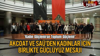 Akcoat ve SAÜ’den Kadınlar İçin Birlikte Güçlüyüz Mesajı