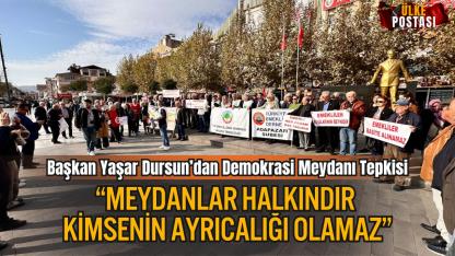 Başkan Yaşar Dursun’dan Demokrasi Meydanı Tepkisi