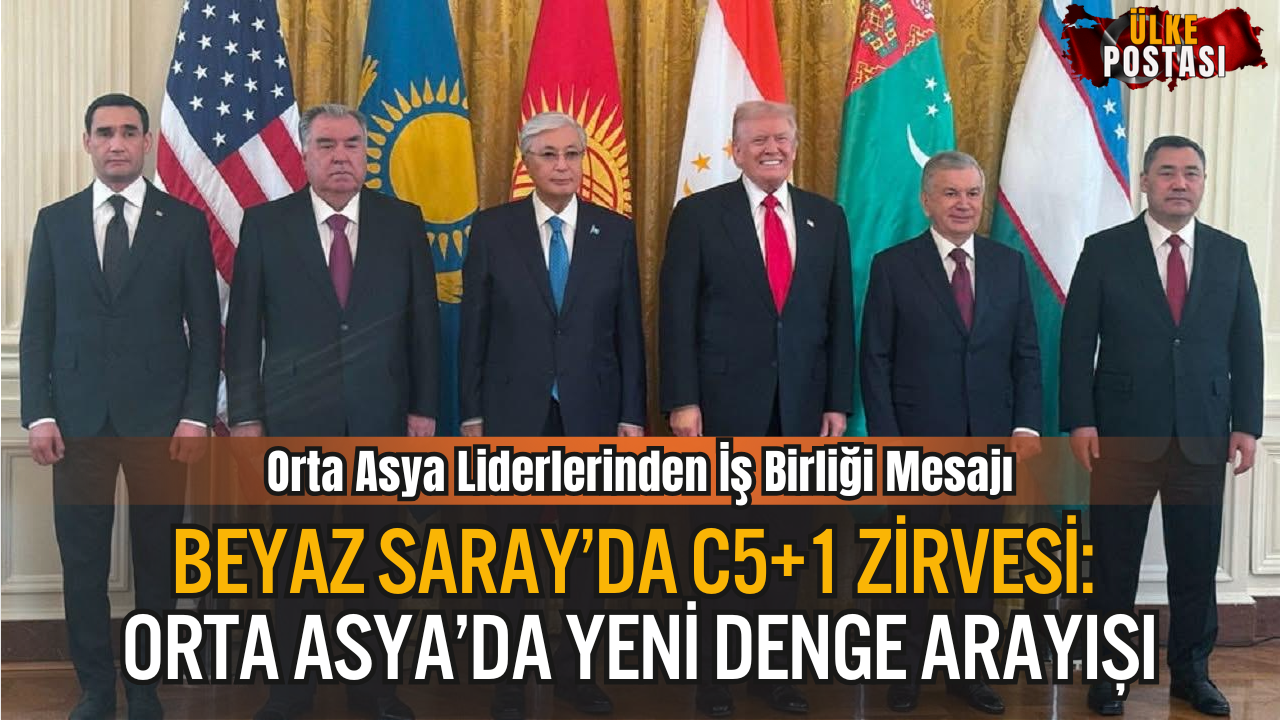 Beyaz Saray’da C5+1 Zirvesi: Orta Asya’da Yeni Denge Arayışı