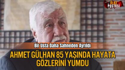 Bir Usta Daha Sahneden Ayrıldı: Ahmet Gülhan Vefat Etti