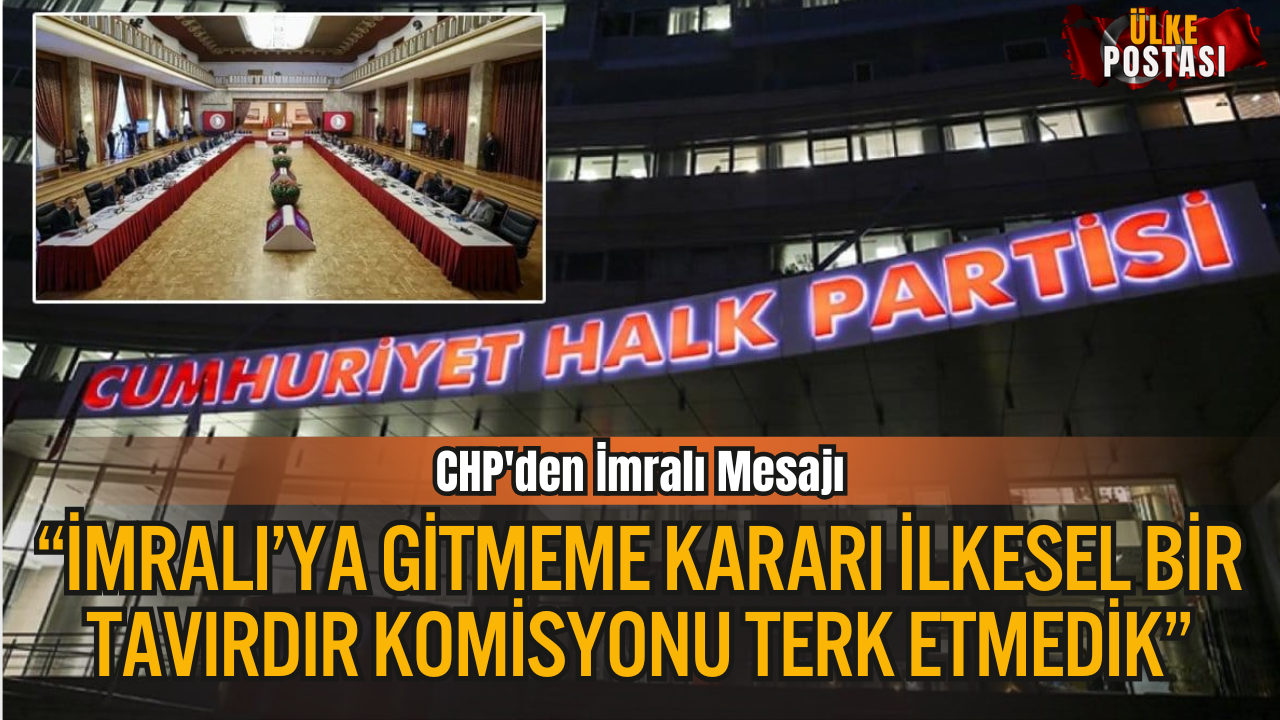 CHP: “İmralı’ya Gitmeme Kararı İlkesel Bir Tavırdır, Komisyonu Terk Etmedik”