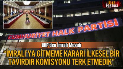 CHP: “İmralı’ya Gitmeme Kararı İlkesel Bir Tavırdır, Komisyonu Terk Etmedik”